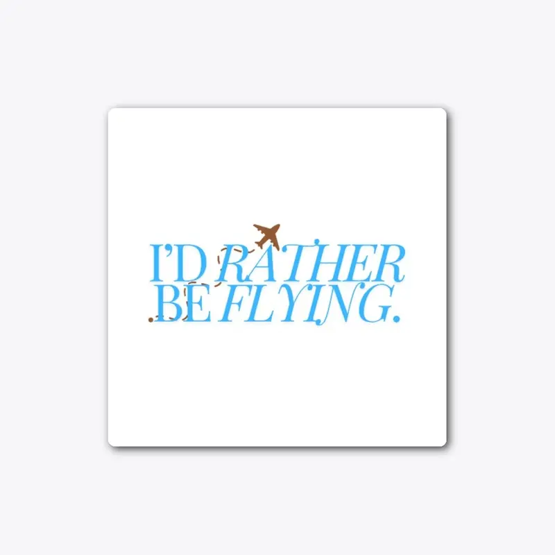 "I'd Rather Be Flying" Sticker